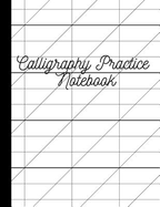Calligraphy Practice Notebook: Calligraphy Paper/ Practice Notebook/ Hand Lettering Notepad 100 Pages 8.5 X 11