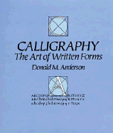 Calligraphy: The Art of Written Forms - Anderson, Donald M