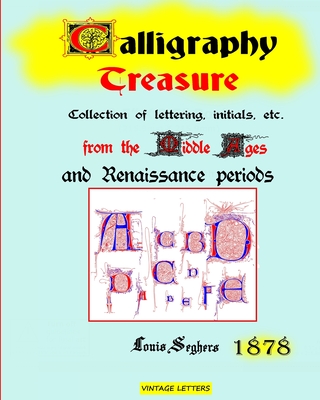 Calligraphy treasure, 1878 edition: Collection of lettering, initials from the Middle Ages and Renaissance - Louis, Seghers, and Letters, Vintage