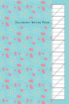 Calligraphy Writing Paper: Slant Graph Paper Grid Blank Lined Creative Handwriting Calligraphy Practice Lettering and Penmanship Practice Workbook Alphabet Beginners Artist Bule Flower Cover Theme - O Pitt, Craig