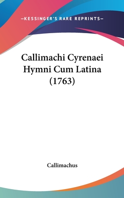 Callimachi Cyrenaei Hymni Cum Latina (1763) - Callimachus