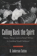 Calling Back the Spirit: Music, Dance, and Cultural Politics in Lowland South Sulawesi