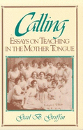 Calling: Essays on Teaching in the Mother Tongue - Griffin, Gail