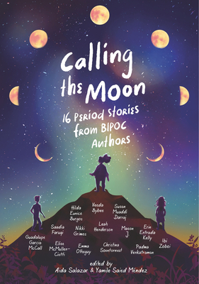 Calling the Moon: 16 Period Stories from Bipoc Authors - Mndez, Yamile Saied (Editor), and Salazar, Aida (Editor), and Burgos, Hilda E (Contributions by)