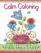 Calm Coloring: Faith, Hope & Love: (Art & Soul Therapy for Kids-At-Heart)