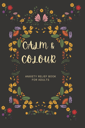 Calm & Colour: An anxiety relief book for adults