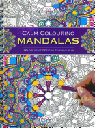 Calm Colouring: Mandalas: 100 Creative Designs to Colour in