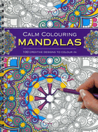 Calm Colouring: Mandalas: 100 Creative Designs to Colour in