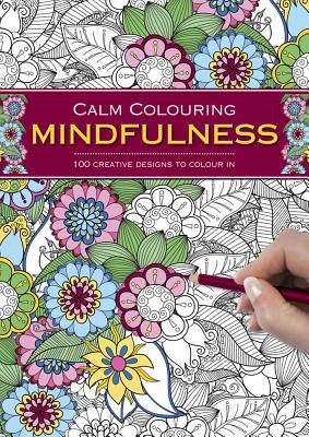 Calm Colouring: Mindfulness: 100 Creative Designs to Colour in - Southwater