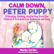 Calm Down, Peter Puppy: A Relaxing, Calming, Comforting Story for Children 2 to 8