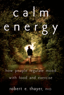 Calm Energy: How People Regulate Mood with Food and Exercise