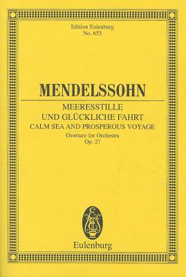 Calm Sea and Prosperous Voyage, Op. 27: Overture for Orchestra - Mendelssohn-Bartholdy, Felix (Composer), and Mendelssohn, Felix (Composer)