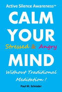 Calm Your Stressed and Angry Mind: Active Silence Awareness: Calm Your Stressed and Angry Mind Without Traditional Meditation