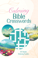 Calming Bible Crosswords: 99 Simple, Relaxing Puzzles