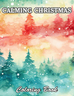 Calming Christmas Coloring Book: New and Exciting Designs Suitable for All Ages