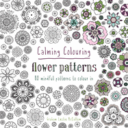 Calming Colouring Flower Patterns: 80 colouring book patterns
