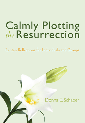 Calmly Plotting the Resurrection - Schaper, Donna