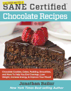 Calorie Myth & SANE Certified Chocolate Recipes: End Cravings, Lose Weight, Increase Energy, Improve Your Mood, Fix Digestion, and Sleep Soundly with Chocolate Cookies, Cakes, Pudding, Smoothies, and More Thanks to the Delicious New Science of SANE Eating