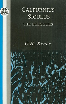 Calpurnius Siculus: Eclogues - Calpurnius Siculus, Titus, and Keene, C