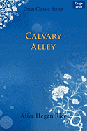 Calvary Alley - Rice, Alice Hegan