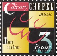 Calvary Chapel Music Praise, Vol. 3: There Is a River - Various Artists