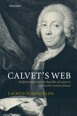 Calvet's Web: Enlightenment and the Republic of Letters in Eighteenth-Century France - Brockliss, Laurence