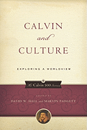 Calvin and Culture: Exploring a Worldview