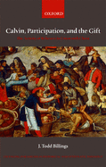Calvin, Participation, and the Gift: The Activity of Believers in Union with Christ. Changing Paradigms in Historical and Systematic Theology.