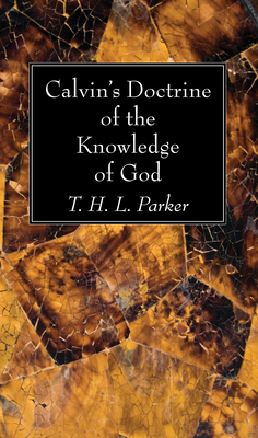 Calvin's Doctrine of the Knowledge of God - Parker, T H L