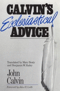 Calvin's Ecclesiastical Advice - Calvin, John, and Beaty, M (Translated by), and Leith, John H (Foreword by)