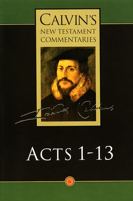 Calvin's New Testament Commentaries: Acts 1 - 13 - Calvin, John