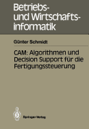 CAM: Algorithmen Und Decision Support Fur Die Fertigungssteuerung