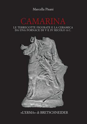 Camarina: Le Terrecotte Figurate E La Ceramica Da Una Formace Di V E IV Secolo A.C - Pisani, Marcella