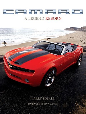 Camaro: A Legend Reborn - Edsall, Larry, and Welburn, Ed (Foreword by)