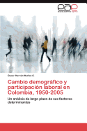 Cambio Demografico y Participacion Laboral En Colombia, 1950-2005