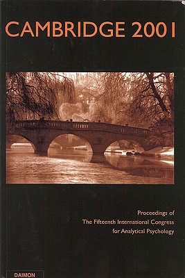 Cambridge 2001: Proceedings of the 15th International Congress for Analytical Psychology - Hinshaw, Robert (Editor), and Matton, M a (Editor)