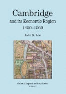 Cambridge and Its Ecomomic Region 1450-1560 - Lee, John S