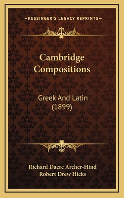 Cambridge Compositions: Greek and Latin (1899) - Archer-Hind, Richard Dacre (Editor), and Hicks, Robert Drew (Editor)