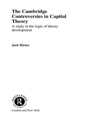 Cambridge Controversies in Capital Theory: A Methodological Analysis - Birner, Jack