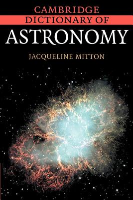 Cambridge Dictionary of Astronomy - Mitton, Jacqueline, Dr.