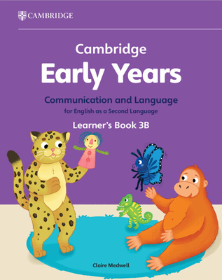 Cambridge Early Years Communication and Language for English as a Second Language Learner's Book 3B: Early Years International - Medwell, Claire