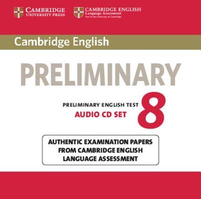 Cambridge English Preliminary 8 Audio CDs (2): Authentic Examination Papers from Cambridge English Language Assessment - 