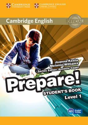 Cambridge English Prepare! Level 1 Student's Book - Kosta, Joanna, and Williams, Melanie, and Capel, Annette (Consultant editor)