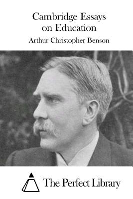 Cambridge Essays on Education - The Perfect Library (Editor), and Benson, Arthur Christopher