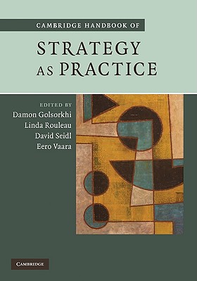 Cambridge Handbook of Strategy as Practice - Golsorkhi, Damon, Professor (Editor), and Rouleau, Linda (Editor), and Seidl, David, Professor (Editor)