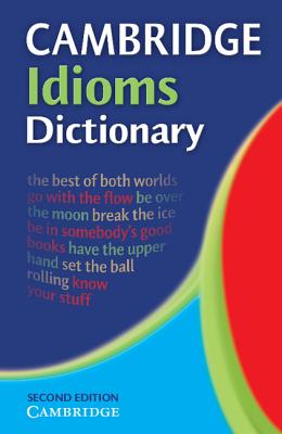 Cambridge Idioms Dictionary - Cambridge University Press (Creator)