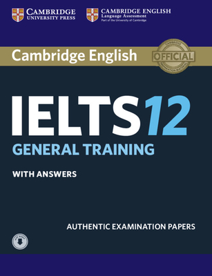 Cambridge IELTS 12 General Training Student's Book with Answers with Audio - 
