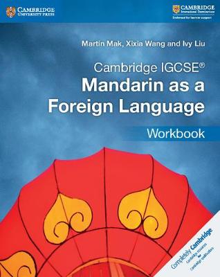 Cambridge IGCSE Mandarin as a Foreign Language Workbook - Mak, Martin, and Wang, Xixia, and Liu, Ivy