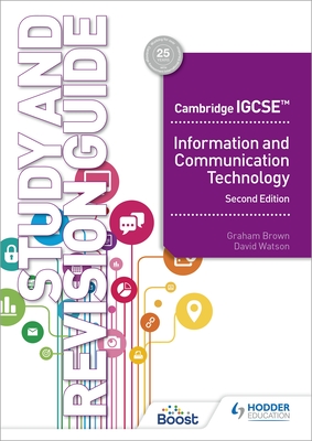 Cambridge IGCSE Information and Communication Technology Study and Revision Guide Second Edition - Watson, David, and Brown, Graham