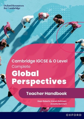 Cambridge IGCSE & O Level Complete Global Perspectives: Teacher Handbook - Roberts, Dean, and Borchert, Annette